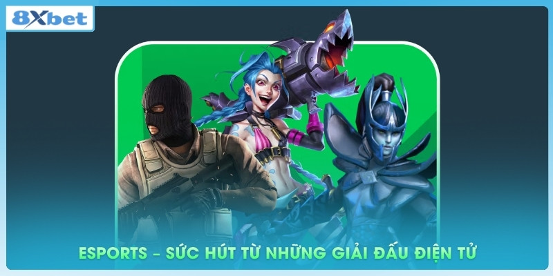 Esports – Sức hút từ những giải đấu điện tử hàng đầu thế giới