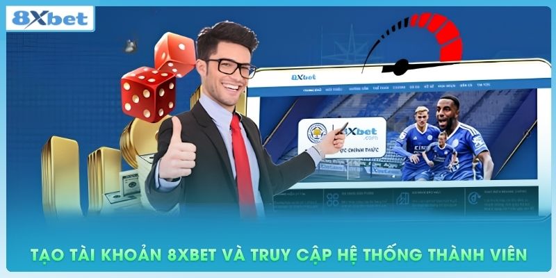 Hoàn tất quy trình tạo tài khoản 8xbet và truy cập hệ thống thành viên