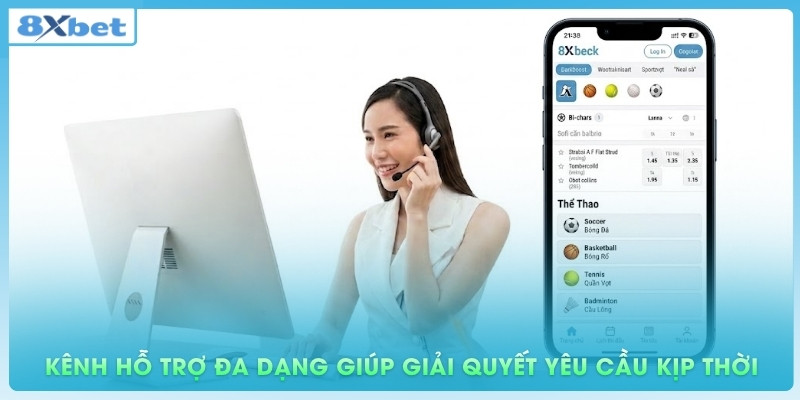 Kênh hỗ trợ đa dạng giúp giải quyết yêu cầu kịp thời
